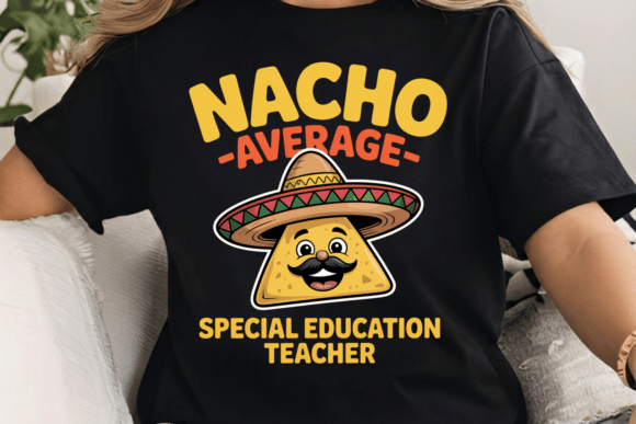 Nacho Average Special Education Teacher: A Playful Tribute to Extraordinary Educators